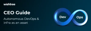CEO guide: Autonomous DevOps & infrastructure as an asset
